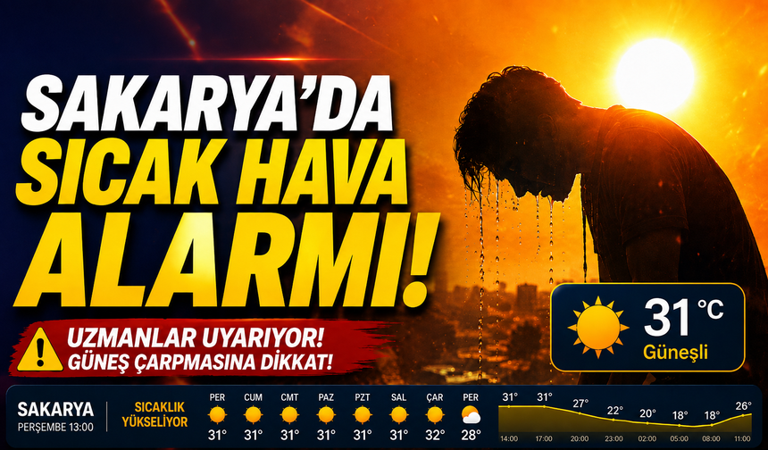 Sakarya’da 10 gün sürecek sıcak hava alarmı