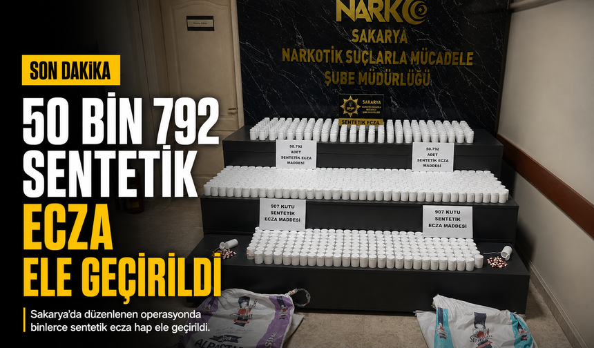 50 bin 792 sentetik ecza ele geçirildi