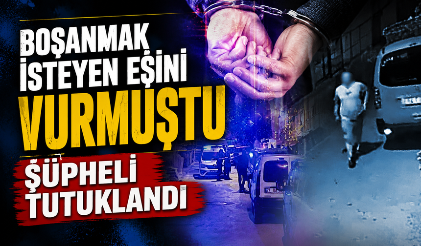 Boşanmak isteyen eşini kapıda bekleyip silahla vurdu! Şüpheli tutuklandı