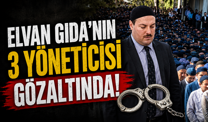 Elvan Gıda’nın 3 Yöneticisi Gözaltında