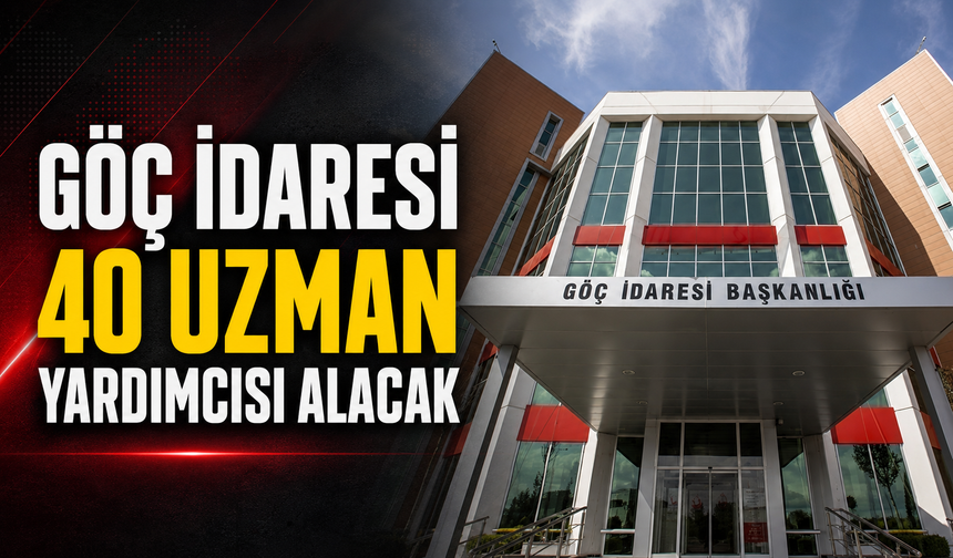 Göç İdaresi 40 uzman yardımcısı alacak