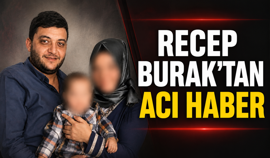 Recep Burak Hayatını Kaybetti