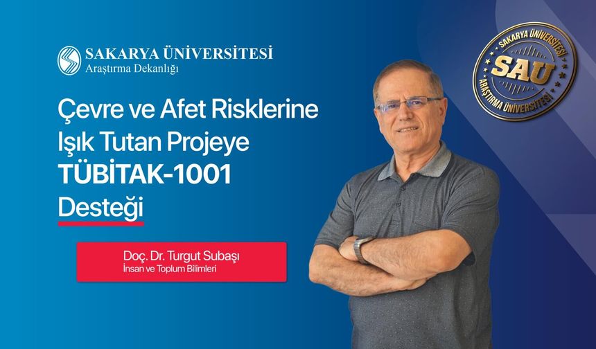 Sakarya Üniversitesi'nden Çevre ve Afet Risklerine Işık Tutacak TÜBİTAK-1001 Projesi