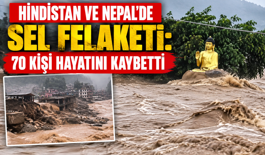 Hindistan ve Nepal’de sel felaketi: 70 kişi hayatını kaybetti