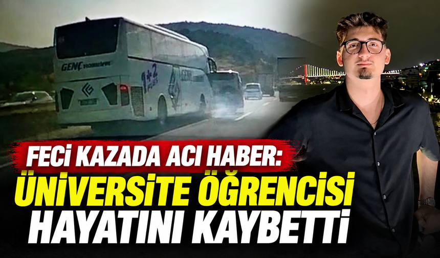 Feci Kazada Acı Haber: Üniversite Öğrencisi Hayatını Kaybetti