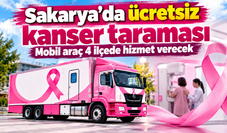 Sakarya’da ücretsiz kanser taraması: Mobil araç 4 ilçede hizmet verecek