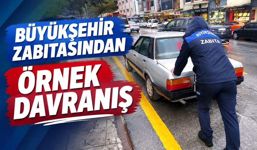 Büyükşehir zabıtasından örnek davranış