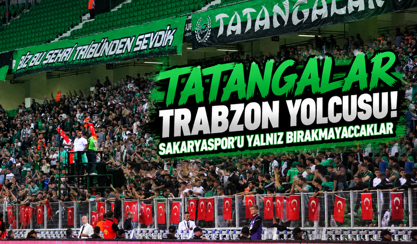Tatangalar Trabzon yolcusu! Sakaryaspor’u yalnız bırakmayacaklar