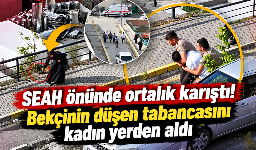 SEAH önünde ortalık karıştı! Bekçinin düşen tabancasını kadın yerden aldı