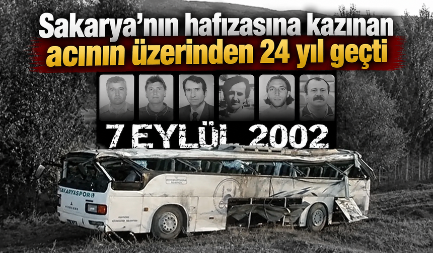 Sakarya’nın hafızasına kazınan acının üzerinden 24 yıl geçti