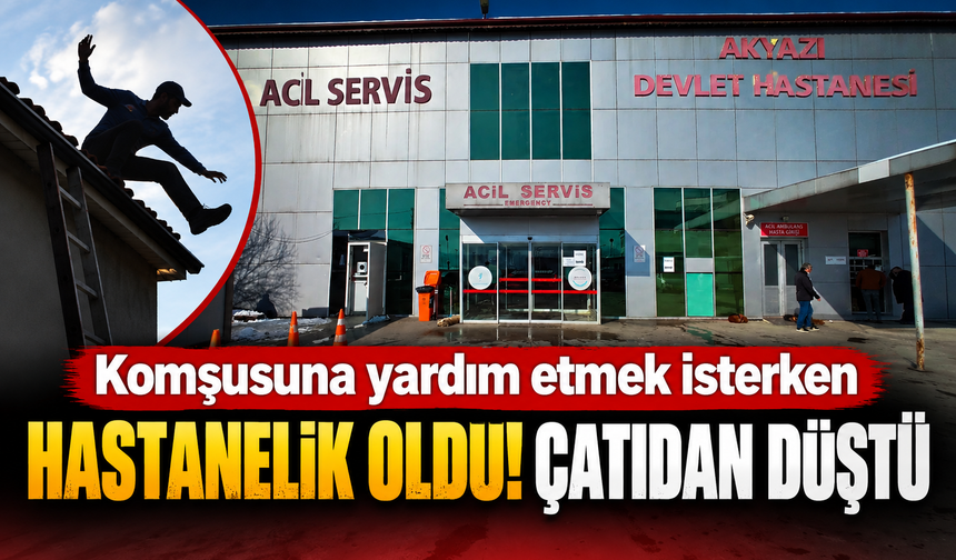 Komşusuna yardım etmek isterken hastanelik oldu! Çatıdan düştü
