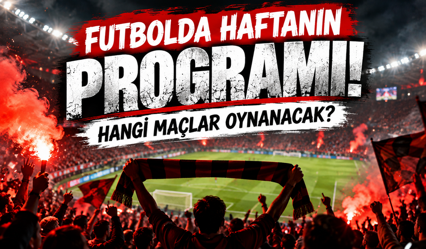 Futbolda haftanın maç programı belli oldu!
