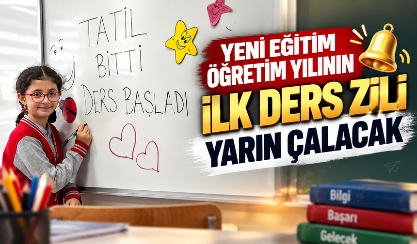 Yeni eğitim öğretim yılının ilk ders zili yarın çalacak