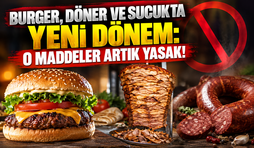 Burger, döner ve sucukta yeni dönem: O maddeler artık yasak!