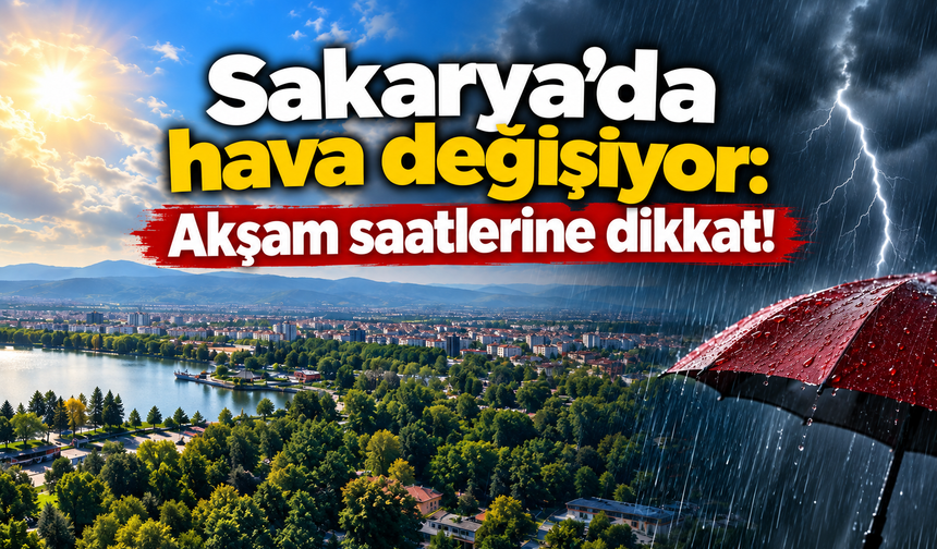 Sakarya’da hava değişiyor: Akşam saatlerine dikkat!