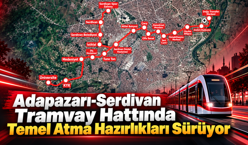 Adapazarı-Serdivan Tramvay Hattında Temel Atma Hazırlıkları Sürüyor