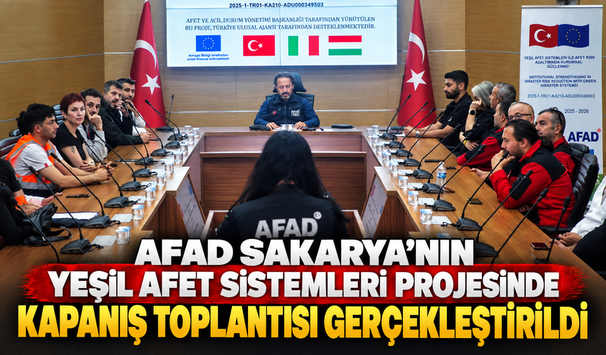 AFAD Sakarya’nın Yeşil Afet Sistemleri Projesinde Kapanış Toplantısı Gerçekleştirildi