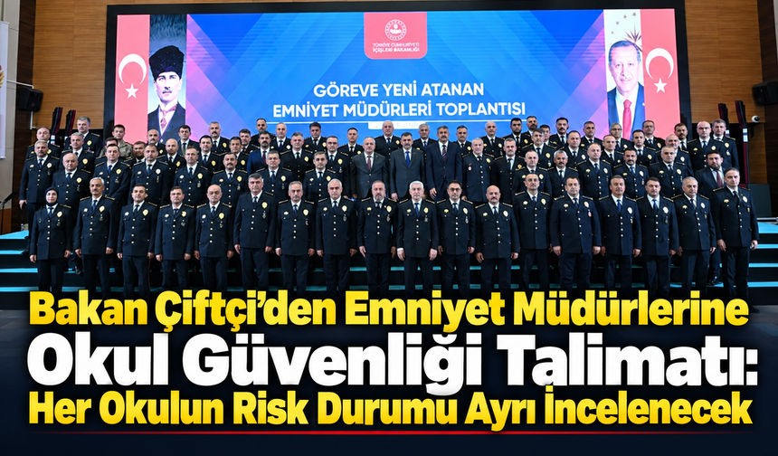 Bakan Çiftçi’den Emniyet Müdürlerine Okul Güvenliği Talimatı: Her Okulun Risk Durumu Ayrı İncelenecek