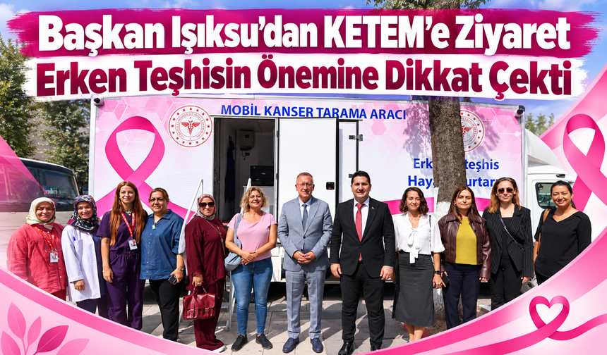 Başkan Işıksu’dan KETEM’e Ziyaret: Erken Teşhisin Önemine Dikkat Çekti