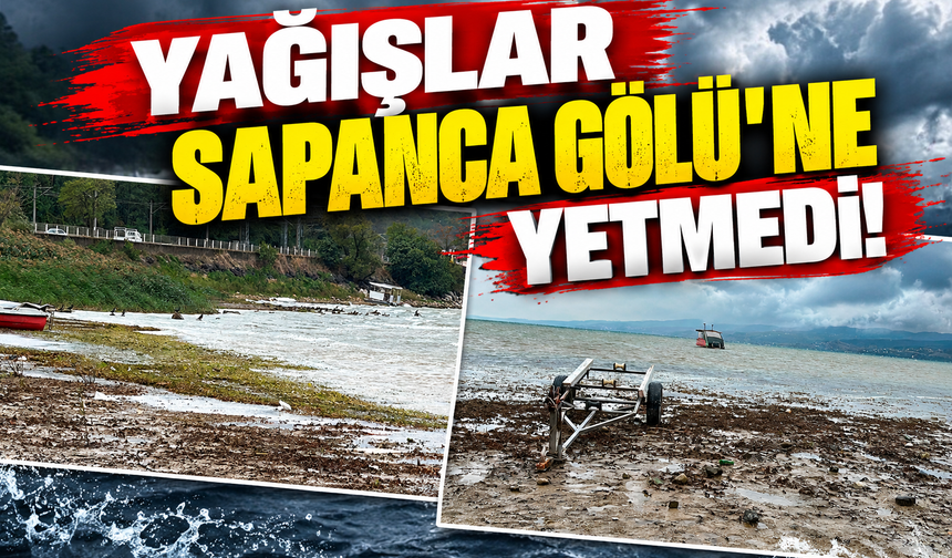 Yağışlar Sapanca Gölü’ne yetmedi: Su seviyesi 29,56 metreye geriledi