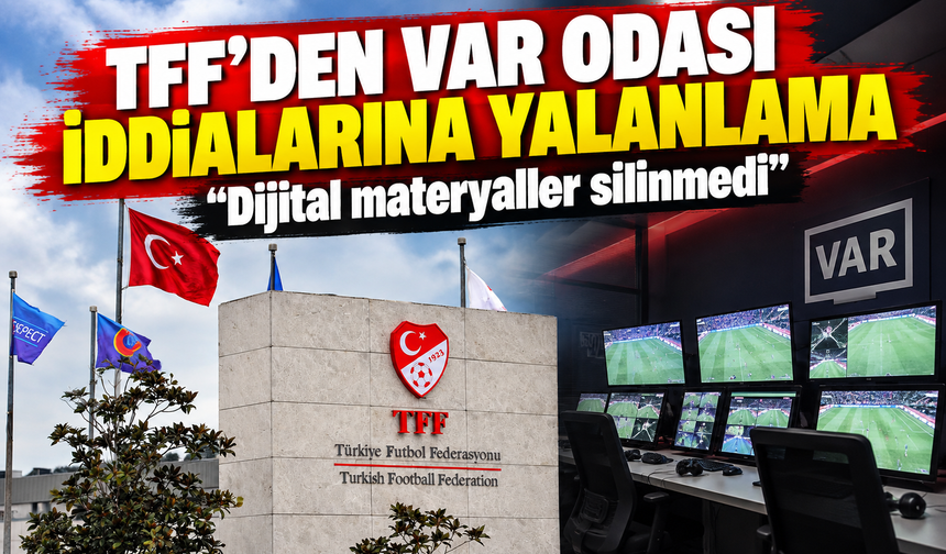 TFF’den VAR odası iddialarına yalanlama: “Dijital materyaller silinmedi”
