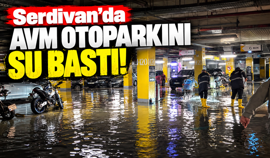 Serdivan’da AVM otoparkını su bastı!