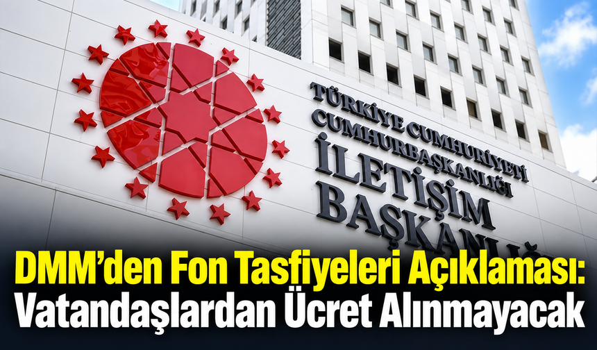 DMM’den Fon Tasfiyeleri Açıklaması: Vatandaşlardan Ücret Alınmayacak