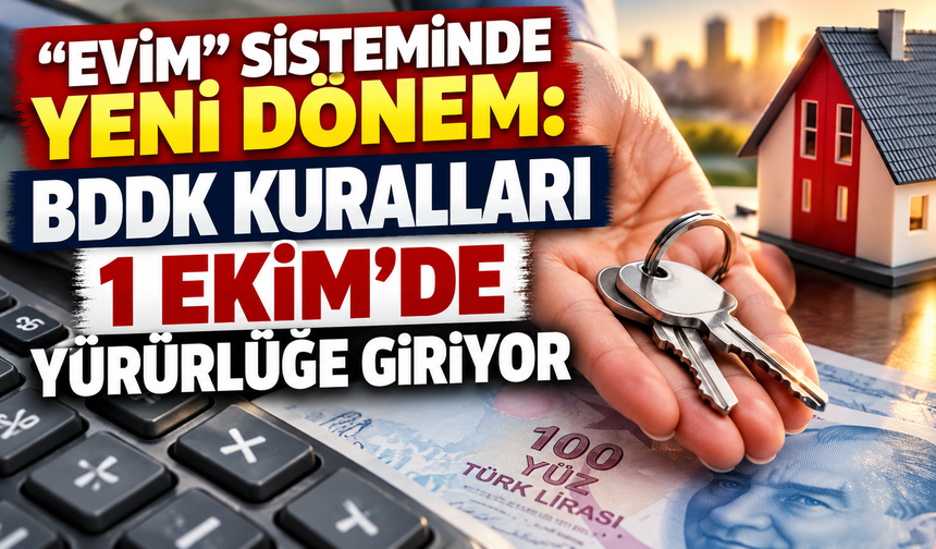 “Evim” Sisteminde Yeni Dönem: BDDK Kuralları 1 Ekim’de Yürürlüğe Giriyor