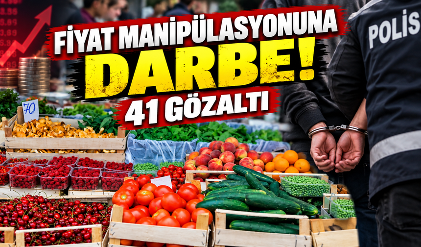 Fiyat manipülasyonuna darbe!: 41 gözaltı