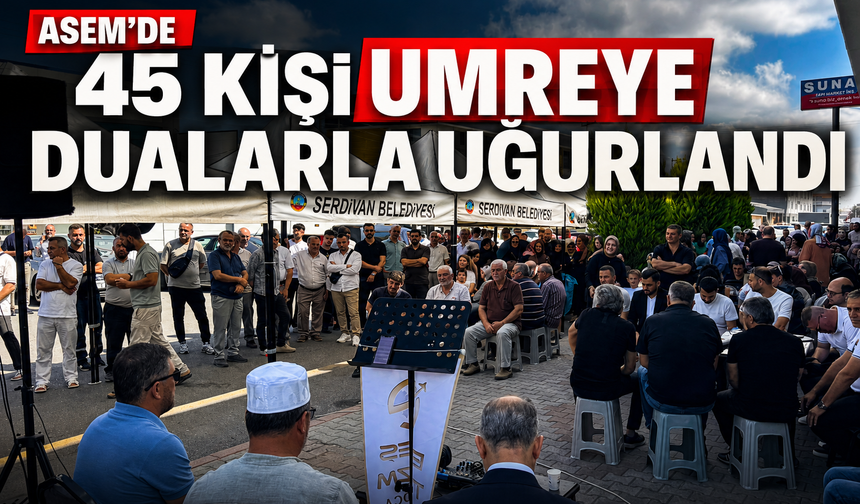 ASEM’de 45 kişi umreye dualarla uğurlandı