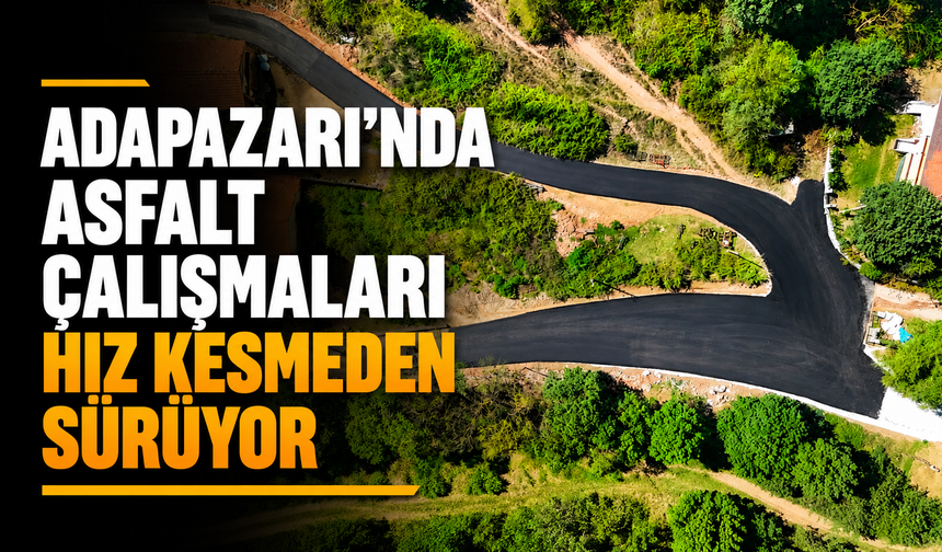 Adapazarı’nda asfalt çalışmaları hız kesmeden sürüyor