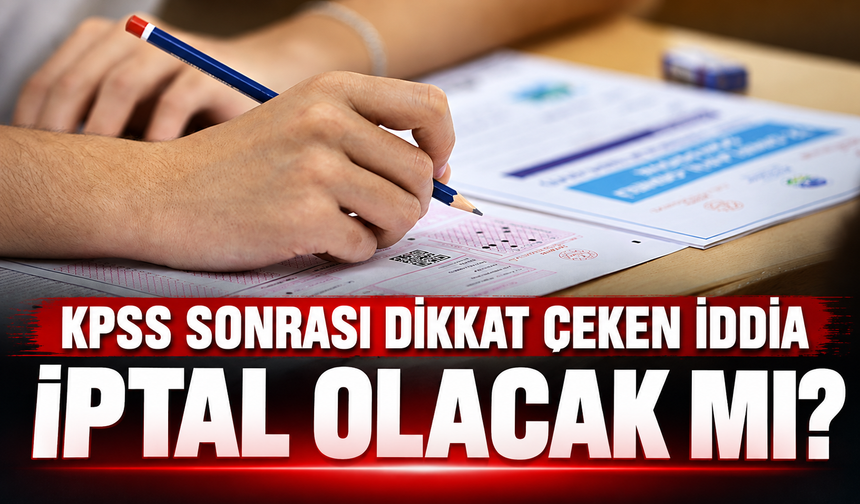 2026 KPSS iptal mi edilecek? ÖSYM’den henüz resmi karar yok