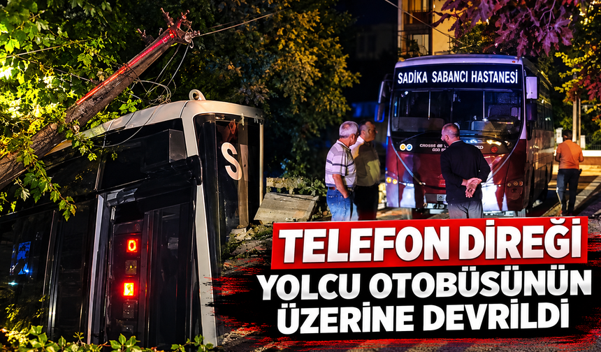 Arifiye’de telefon direği halk otobüsünün üzerine devrildi