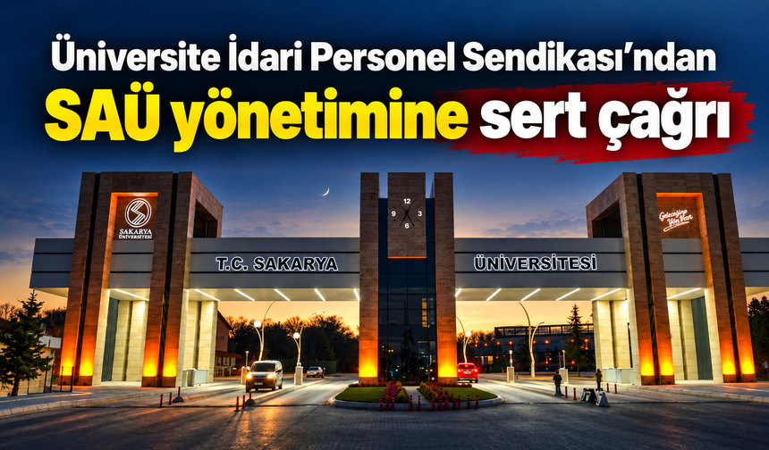 Üniversite İdari Personel Sendikası’ndan SAÜ yönetimine sert çağrı