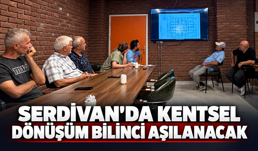 Serdivan’da kentsel dönüşüm için mahalle mahalle bilgilendirm