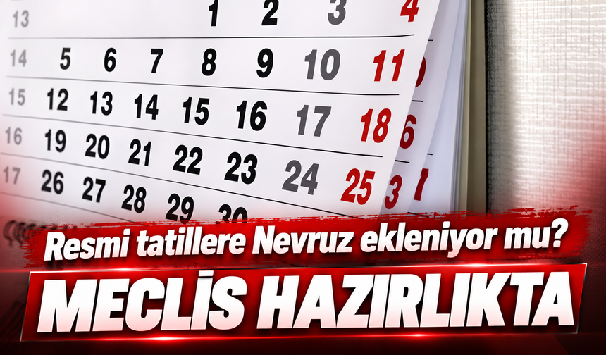 Resmi tatillere Nevruz ekleniyor mu? 21 Mart için Meclis hazırlığı