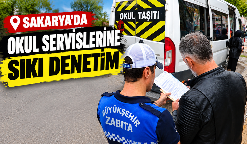 Sakarya’da okul servislerine sıkı denetim