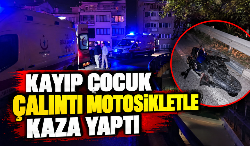 Kayıp çocuk çalıntı motosikletle kaza yaptı