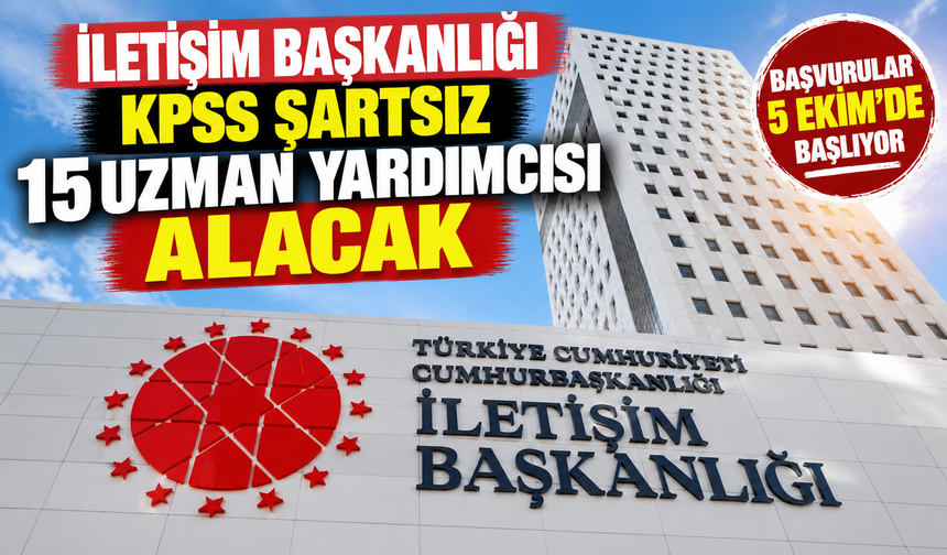 İletişim Başkanlığı KPSS Şartsız 15 Uzman Yardımcısı Alacak: Başvurular 5 Ekim’de Başlıyor