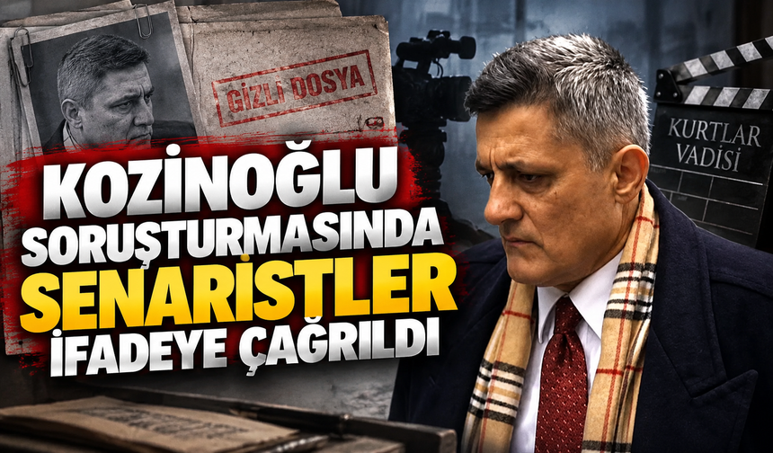 Kaşif Kozinoğlu Soruşturmasında Kurtlar Vadisi Senaristleri İfadeye Çağrıldı