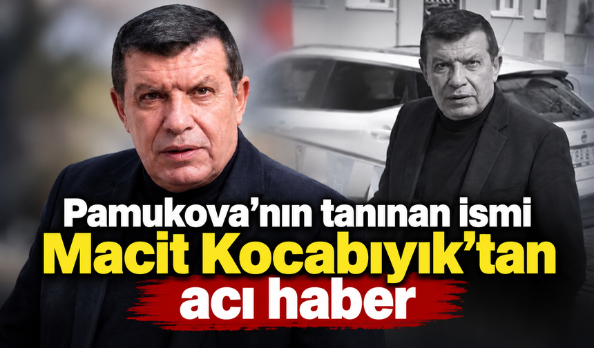 Pamukova’nın tanınan ismi Macit Kocabıyık’tan acı haber
