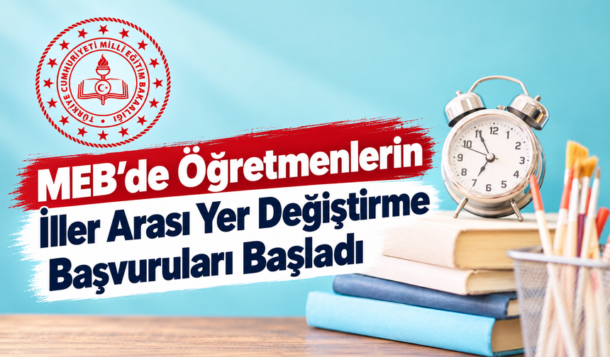 MEB’de Öğretmenlerin İller Arası Yer Değiştirme Başvuruları Başladı