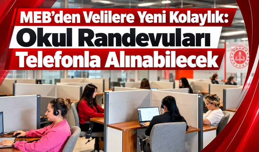 MEB’den Velilere Yeni Kolaylık: Okul Randevuları Telefonla Alınabilecek