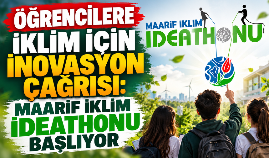 Öğrencilere İklim İçin İnovasyon Çağrısı: Maarif İklim İdeathonu Başlıyor
