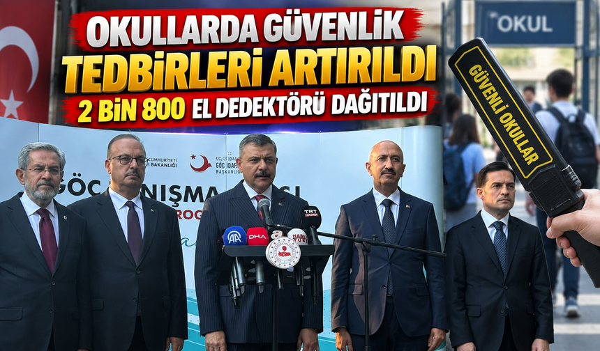 Okullarda Güvenlik Tedbirleri Artırıldı: 2 Bin 800 El Dedektörü Dağıtıldı