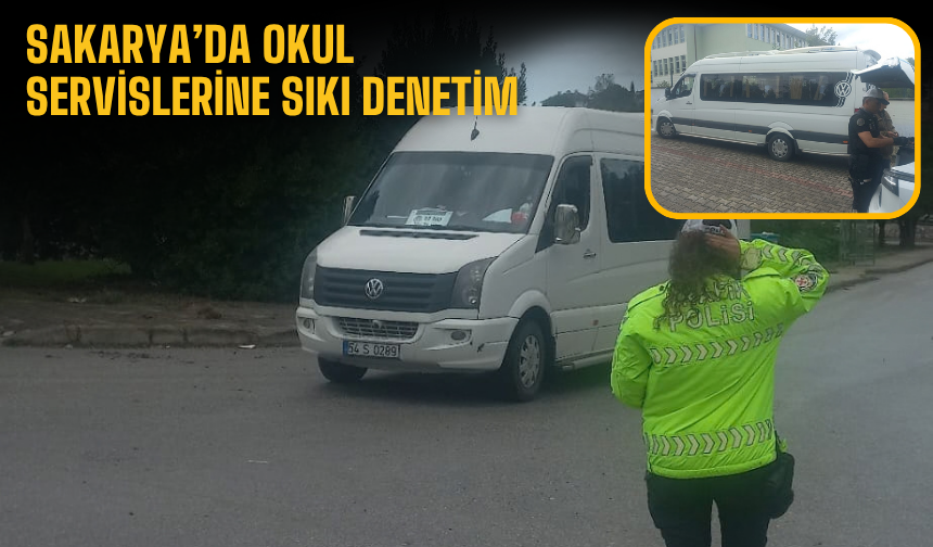 Sakarya’da okul servislerine sıkı denetim