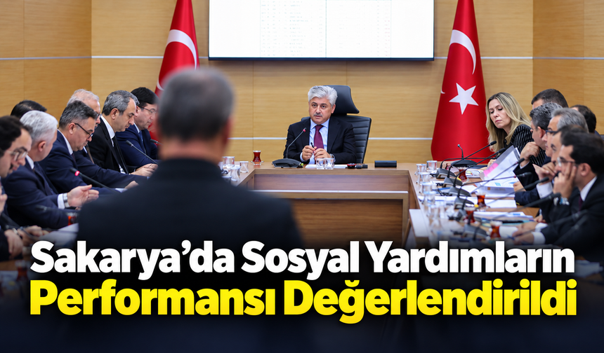 Sakarya’da Sosyal Yardımların Performansı Değerlendirildi