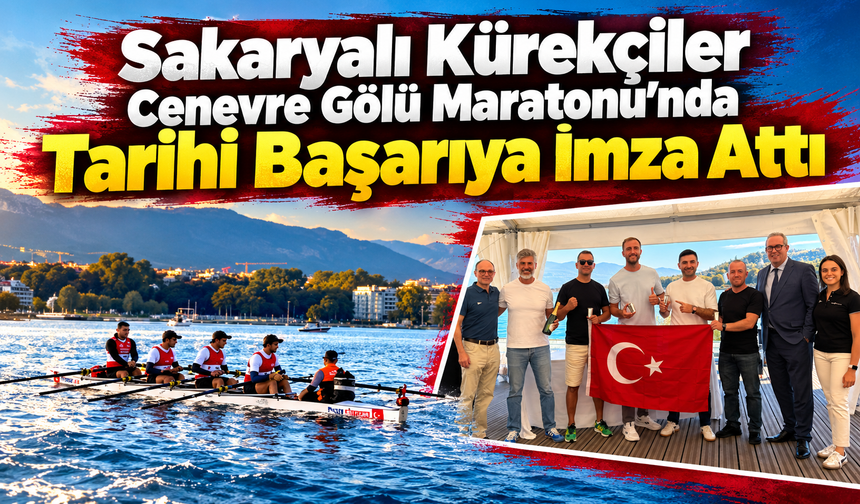 Sakaryalı Kürekçiler Cenevre Gölü Maratonu’nda Tarihi Başarıya İmza Attı