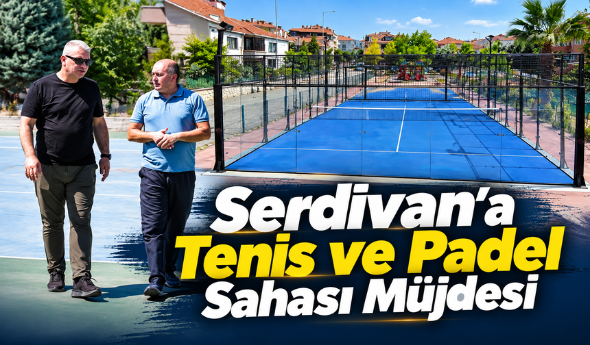 Serdivan’a Tenis ve Padel Sahası Müjdesi