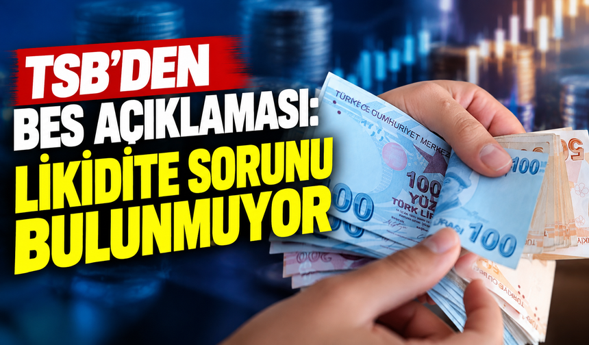 TSB’den BES Açıklaması: Likidite Sorunu Bulunmuyor
